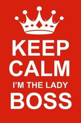 Cover of Keep Calm I'm the Lady Boss