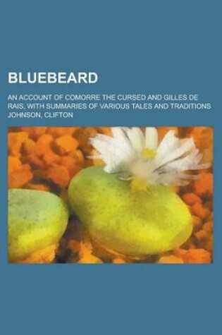 Cover of Bluebeard; An Account of Comorre the Cursed and Gilles de Rais, with Summaries of Various Tales and Traditions