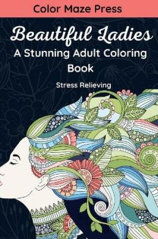 Cover of Beautiful Ladies - A Stunning Adult Coloring Book