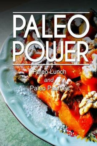 Cover of Paleo Power - Paleo Lunch and Paleo Pastries