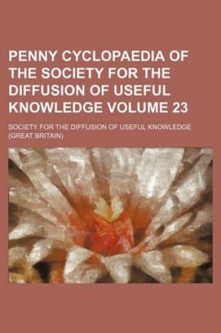 Cover of Penny Cyclopaedia of the Society for the Diffusion of Useful Knowledge Volume 23