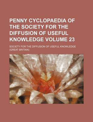 Book cover for Penny Cyclopaedia of the Society for the Diffusion of Useful Knowledge Volume 23