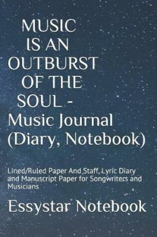 Cover of MUSIC IS AN OUTBURST OF THE SOUL - Music Journal (Diary, Notebook)