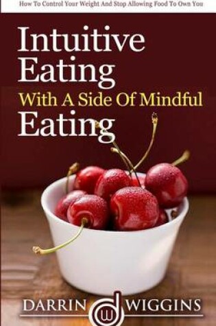 Cover of Intuitive Eating With A Side Of Mindful Eating