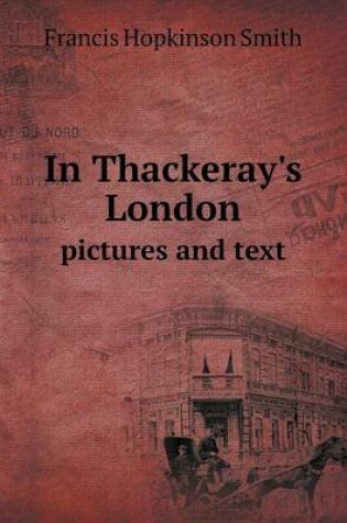 Cover of In Thackeray's London pictures and text