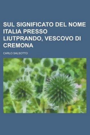Cover of Sul Significato del Nome Italia Presso Liutprando, Vescovo Di Cremona