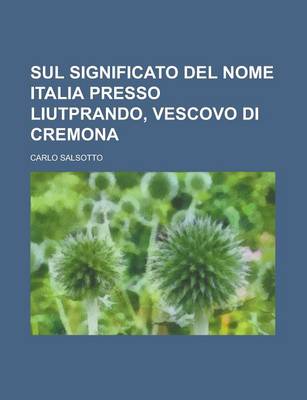 Book cover for Sul Significato del Nome Italia Presso Liutprando, Vescovo Di Cremona