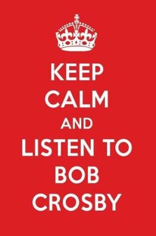 Cover of Keep Calm and Listen to Bob Crosby