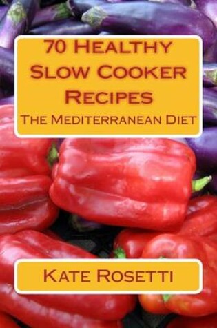 Cover of 70 Healthy Slow Cooker Recipes The Mediterranean Diet