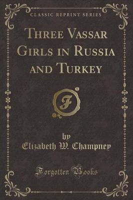 Book cover for Three Vassar Girls in Russia and Turkey (Classic Reprint)