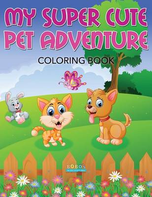Book cover for My Super Cute Pet Adventure Coloring Book