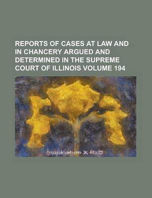 Book cover for Reports of Cases at Law and in Chancery Argued and Determined in the Supreme Court of Illinois Volume 194