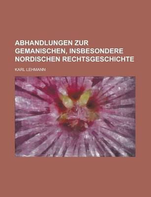 Book cover for Abhandlungen Zur Gemanischen, Insbesondere Nordischen Rechtsgeschichte