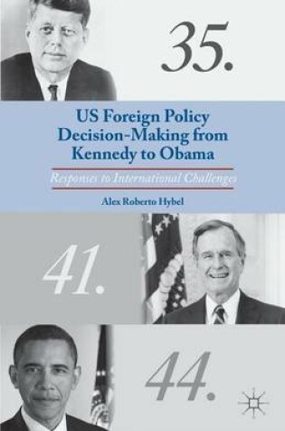 Cover of Us Foreign Policy Decision-Making from Kennedy to Obama: Responses to International Challenges