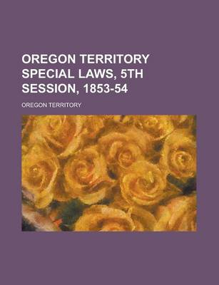 Book cover for Oregon Territory Special Laws, 5th Session, 1853-54