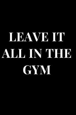 Cover of Leave It All in the Gym