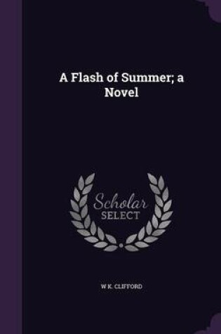 Cover of A Flash of Summer; A Novel