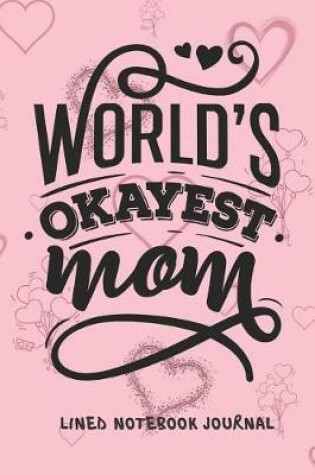 Cover of World's Okayest Mom Lined Notebook Journal