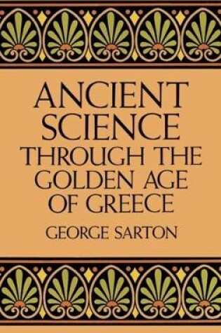 Cover of Ancient Science Through the Golden Age of Greece