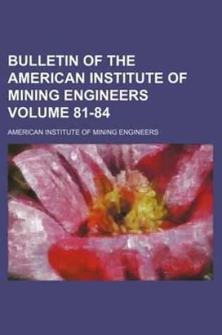 Cover of Bulletin of the American Institute of Mining Engineers Volume 81-84