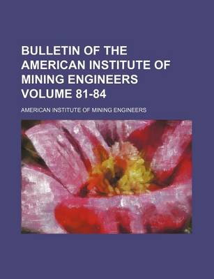 Book cover for Bulletin of the American Institute of Mining Engineers Volume 81-84