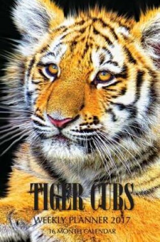 Cover of Tiger Cubs Weekly Planner 2017