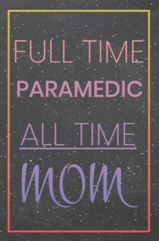 Cover of Full Time Paramedic All Time Mom