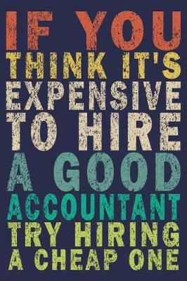 Book cover for If You Think It's Expensive to Hire a Good Accountant Try Hiring a Cheap One