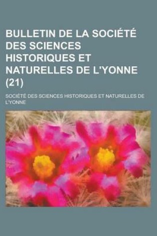 Cover of Bulletin de La Societe Des Sciences Historiques Et Naturelles de L'Yonne (21)