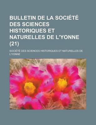 Book cover for Bulletin de La Societe Des Sciences Historiques Et Naturelles de L'Yonne (21)