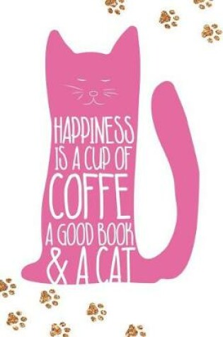 Cover of Happiness Is a Cup of Coffe a Good Book and a Cat
