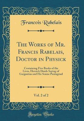 Book cover for The Works of Mr. Francis Rabelais, Doctor in Physick, Vol. 2 of 2