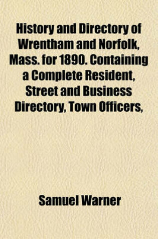 Cover of History and Directory of Wrentham and Norfolk, Mass. for 1890. Containing a Complete Resident, Street and Business Directory, Town Officers,