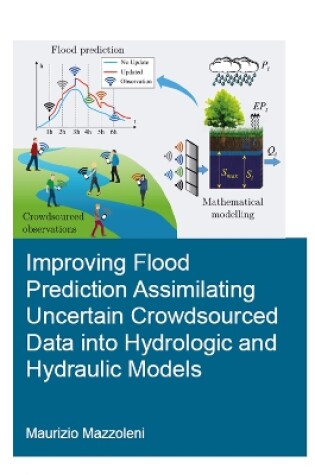 Cover of Improving Flood Prediction Assimilating Uncertain Crowdsourced Data into Hydrologic and Hydraulic Models