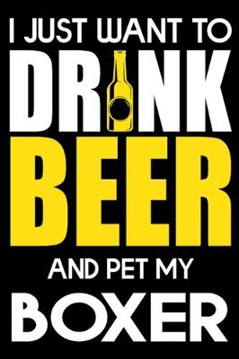 Book cover for I Just Want To Drink Beer And pet My Boxer