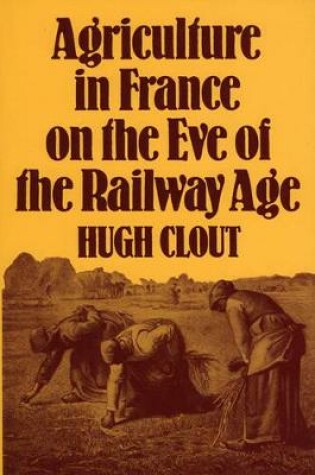 Cover of Agriculture in France on the Eve of the Railway Age