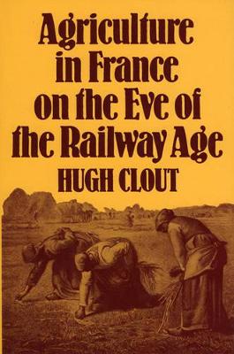 Book cover for Agriculture in France on the Eve of the Railway Age