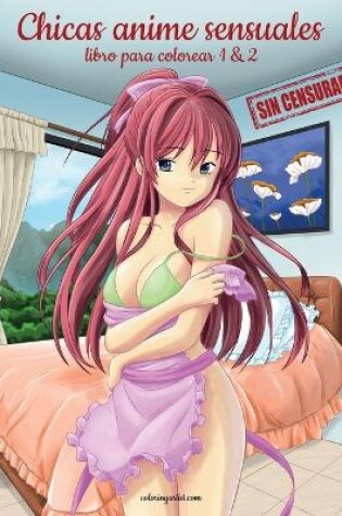 Cover of Chicas anime sensuales sin censurar libro para colorear 1 & 2