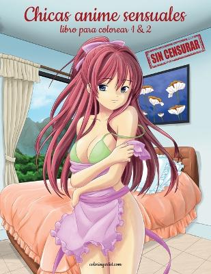 Book cover for Chicas anime sensuales sin censurar libro para colorear 1 & 2