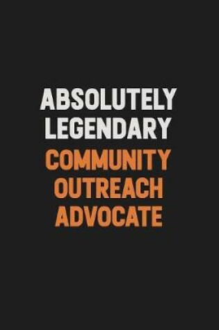 Cover of Absolutely Legendary Community Outreach Advocate