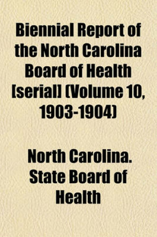 Cover of Biennial Report of the North Carolina Board of Health [Serial] (Volume 10, 1903-1904)