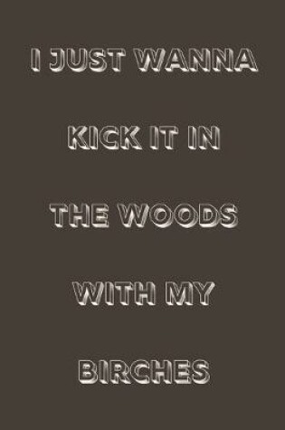 Cover of I just wanna kick it in the woods with my birches