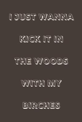 Book cover for I just wanna kick it in the woods with my birches