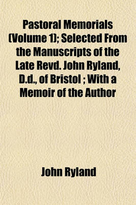 Book cover for Pastoral Memorials (Volume 1); Selected from the Manuscripts of the Late Revd. John Ryland, D.D., of Bristol; With a Memoir of the Author