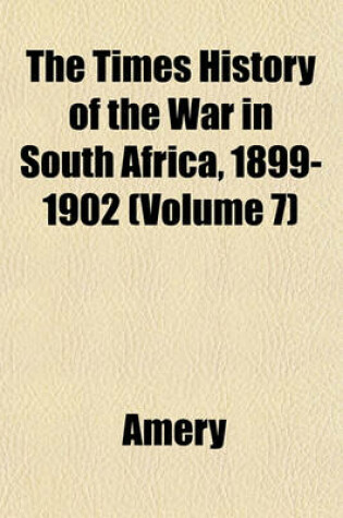 Cover of The Times History of the War in South Africa, 1899-1902 (Volume 7)