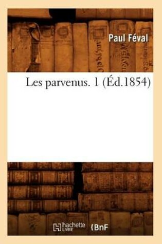 Cover of Les Parvenus. 1 (Ed.1854)