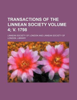 Book cover for Transactions of the Linnean Society Volume 4; V. 1798