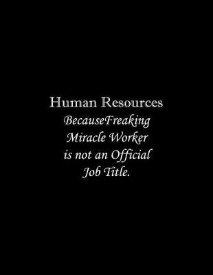 Book cover for Human Resources Because Freaking Miracle Worker is not an Official Job Title