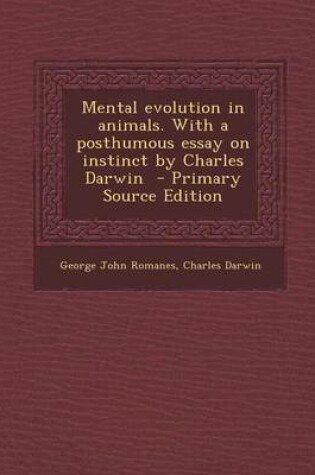 Cover of Mental Evolution in Animals. with a Posthumous Essay on Instinct by Charles Darwin - Primary Source Edition