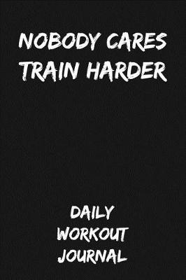 Book cover for Nobody Cares - Train Harder